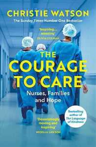 The Courage to Care : Nurses, Families and Hope
