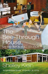 The See-Through House : My Father in Full Colour