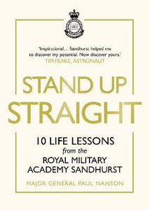 Stand Up Straight : 10 Life Lessons from the Royal Military Academy Sandhurst