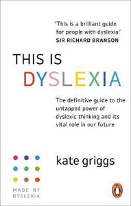 This is Dyslexia : The definitive guide to the untapped power of dyslexic thinking and its vital role in our future