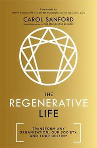 The Regenerative Life : Transform any organization, our society, and your destiny