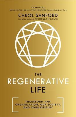 The Regenerative Life : Transform any organization, our society, and your destiny