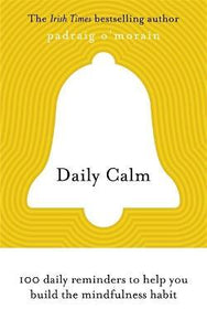 Daily Calm : 100 daily reminders to help you build the mindfulness habit