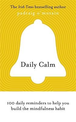 Daily Calm : 100 daily reminders to help you build the mindfulness habit