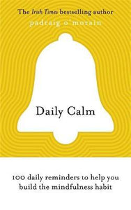 Daily Calm : 100 daily reminders to help you build the mindfulness habit