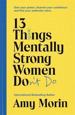13 Things Mentally Strong Women Don't Do : Own Your Power