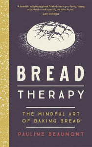 Bread Therapy : The Mindful Art of Baking Bread