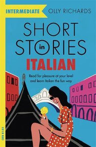 Short Stories in Italian for Intermediate Learners : Read for pleasure at your level, expand your vocabulary and learn Italian the fun way!