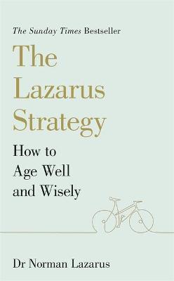 The Lazarus Strategy : How to Age Well and Wisely