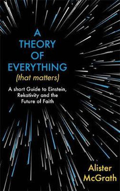 A Theory of Everything (That Matters) : A Short Guide to Einstein, Relativity and the Future of Faith - BookMarket