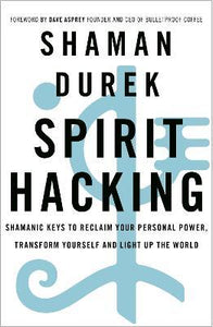 Spirit Hacking : Shamanic keys to reclaim your personal power...