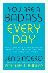 You Are a Badass Every Day : How to Keep Your Motivation Strong