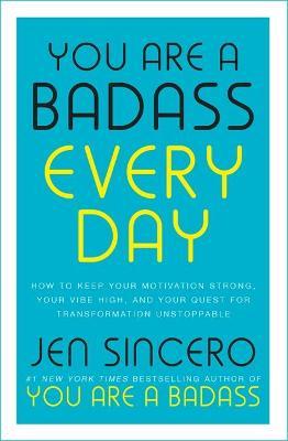 You Are a Badass Every Day : How to Keep Your Motivation Strong