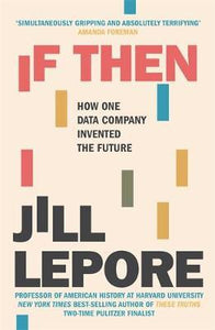 If Then : How One Data Company Invented the Future / T
