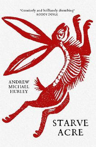 Starve Acre : 'Beautifully written and triumphantly creepy' Mail on Sunday