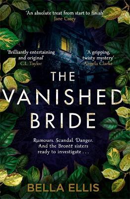 The Vanished Bride : Rumours. Scandal. Danger. The Bronte sisters are ready to investigate . .