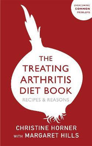 The Treating Arthritis Diet Book : Recipes and Reasons