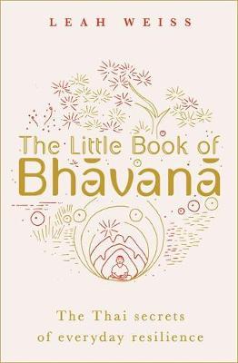 The Little Book of Bhavana : Thai Secrets of Everyday Resilience - BookMarket