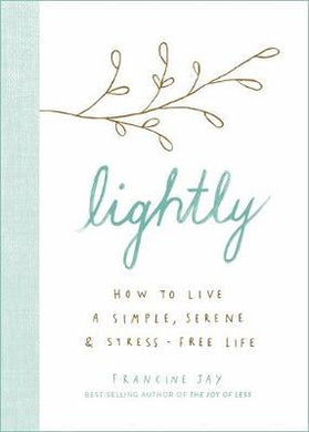 Lightly : How to live a simple, serene and stress-free life - BookMarket