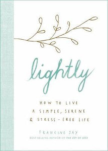Lightly : How to live a simple, serene and stress-free life - BookMarket