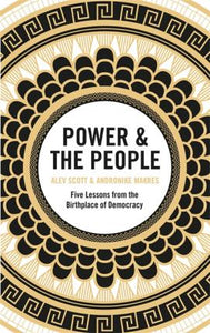 Power & the People : Five Lessons from the Birthplace of Democracy