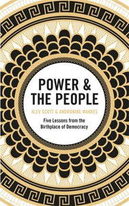 Power & the People : Five Lessons from the Birthplace of Democracy