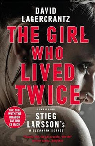 The Girl Who Lived Twice : A Thrilling New Dragon Tattoo Story