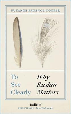 To See Clearly : Why Ruskin Matters