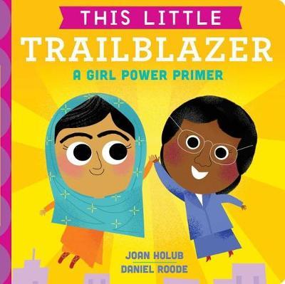 This Little Trailblazer : A Girl Power Primer