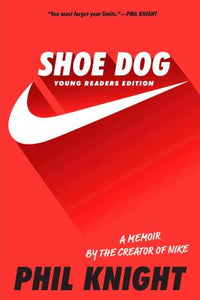Shoe Dog : A Memoir by the Creator of Nike