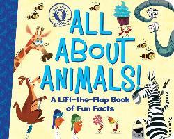All About Animals! : A Lift-the-Flap Book of Fun Facts