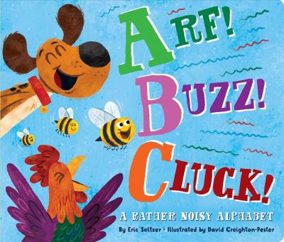 Arf! Buzz! Cluck! : A Rather Noisy Alphabet