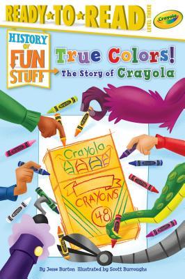 True Colors! the Story of Crayola : Ready-To-Read Level 3