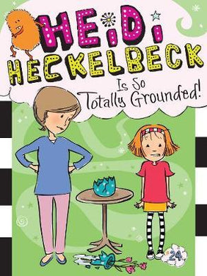 Heidi Heckelbeck Is So Totally Grounded! - BookMarket