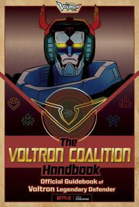 The Voltron Coalition Handbook : Official Guidebook of Voltron Legendary Defender