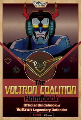 The Voltron Coalition Handbook : Official Guidebook of Voltron Legendary Defender