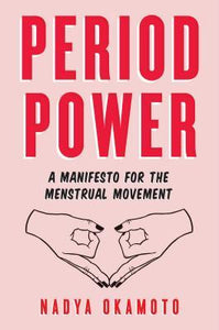 Period Power : A Manifesto for the Menstrual Movement - BookMarket