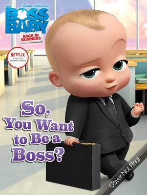 Boss Baby Tv: So, You Want To Be A Boss'