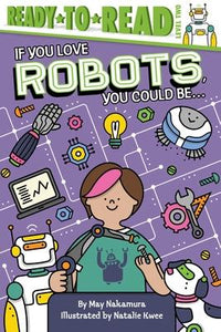 If You Love Robots, You Could Be... : Ready-to-Read Level 2