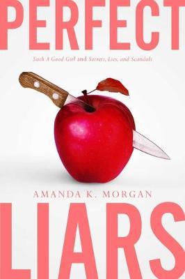 Perfect Liars : Such a Good Girl; Secrets, Lies, and Scandals