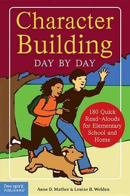 Character Building Day by Day : 180 Quick Read-Alouds for Elementary School and Home