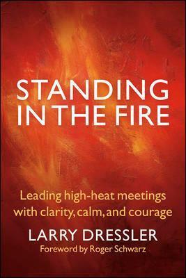 Standing in the Fire: Leading High-Heat Meetings with Clarity, Calm, and Courage