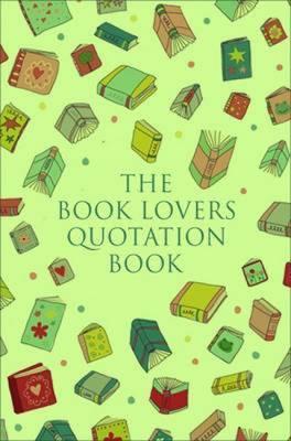 The Book Lover's Treasury Of Quotations : An Inspired Collection on Reading, Writing and Literature