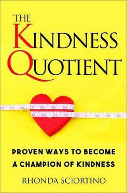 The Kindness Quotient : How the Power of Kindness Creates Success at Home, At Work and in the World - BookMarket