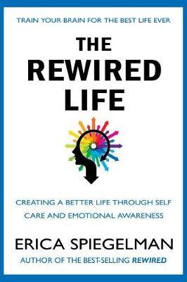 The Rewired Life : Creating a Better Life through Self-Care and Emotional Awareness