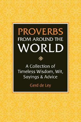 Proverbs From Around The World : Over 3500 Quotes of Wisdom & Wit