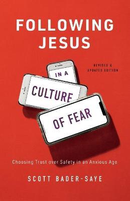 Following Jesus in a Culture of Fear : Choosing Trust over Safety in an Anxious Age
