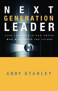 The Next Generation Leader : Five Essentials for Those who Will Shape the Future