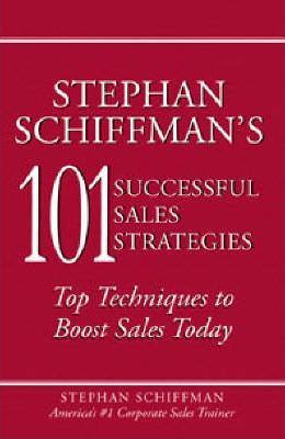 Stephan Schiffman's 101 Successful Sales Strategies : Top Techniques to Boost Sales Today