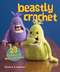 Beastly Crochet : 23 Critters to Wear and Love